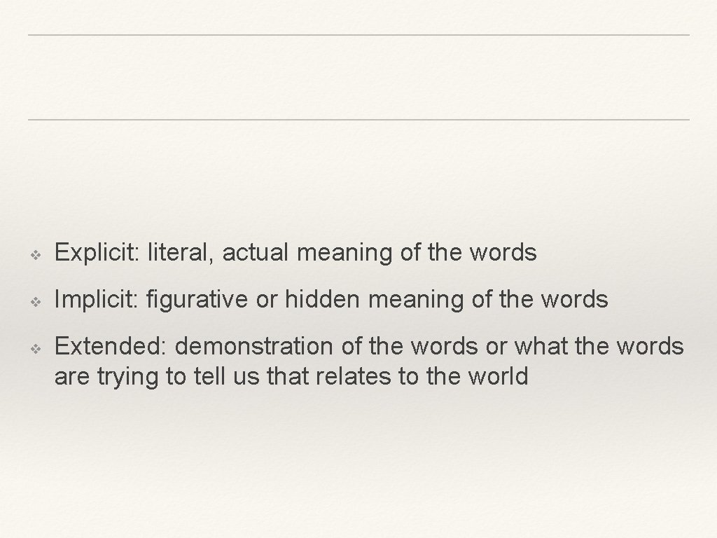❖ Explicit: literal, actual meaning of the words ❖ Implicit: figurative or hidden meaning ❖ Explicit: literal, actual meaning of the words ❖ Implicit: figurative or hidden meaning