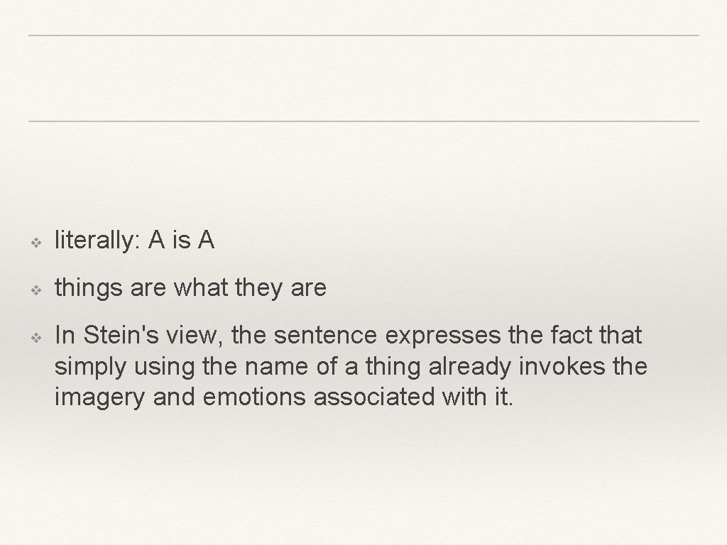 ❖ literally: A is A ❖ things are what they are ❖ In Stein's ❖ literally: A is A ❖ things are what they are ❖ In Stein's