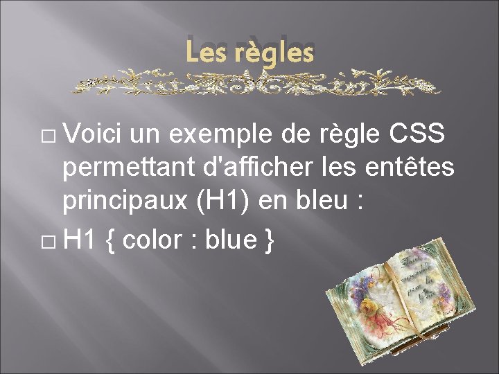 Les règles � Voici un exemple de règle CSS permettant d'afficher les entêtes principaux