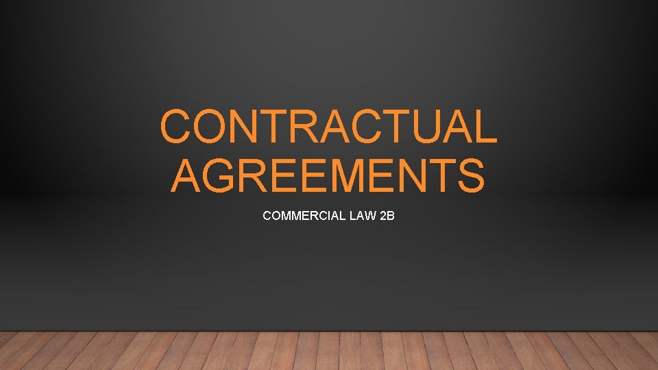 CONTRACTUAL AGREEMENTS COMMERCIAL LAW 2 B 