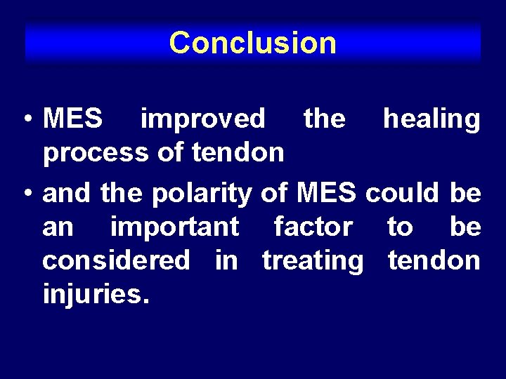 Conclusion • MES improved the healing process of tendon • and the polarity of