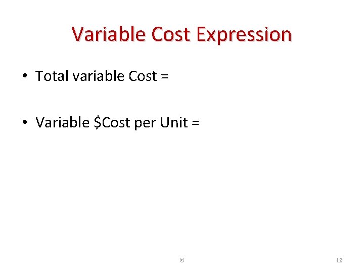 Variable Cost Expression • Total variable Cost = Variable $Cost per Unit * #