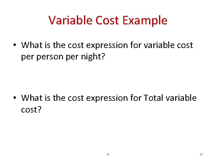 Variable Cost Example • What is the cost expression for variable cost person per