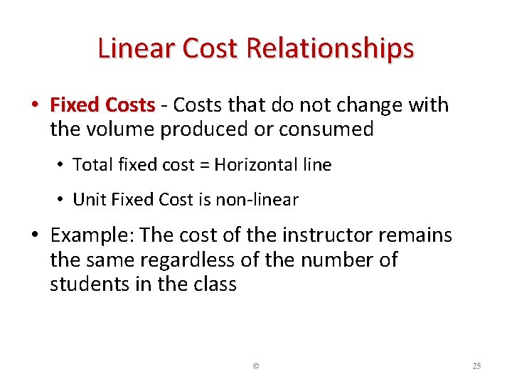 Linear Cost Relationships • Fixed Costs - Costs that do not change with the