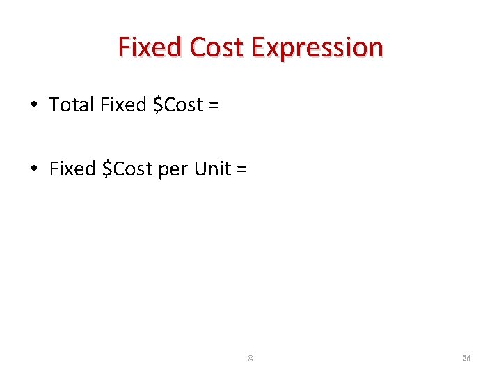 Fixed Cost Expression • Total Fixed $Cost = Sum of all Fixed Inputs •