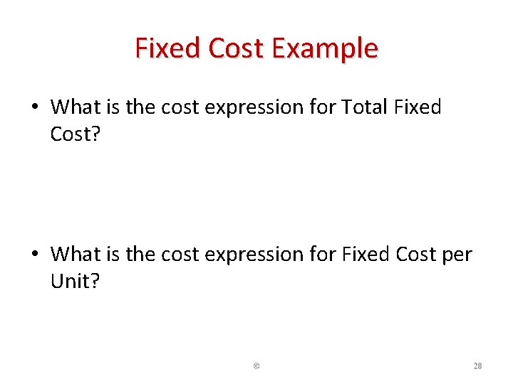 Fixed Cost Example • What is the cost expression for Total Fixed Cost? $60,