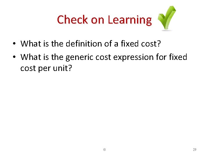 Check on Learning • What is the definition of a fixed cost? • What