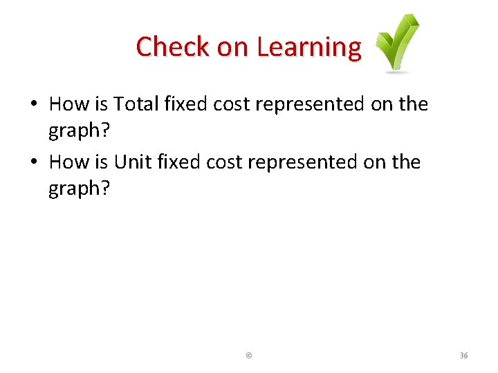 Check on Learning • How is Total fixed cost represented on the graph? •