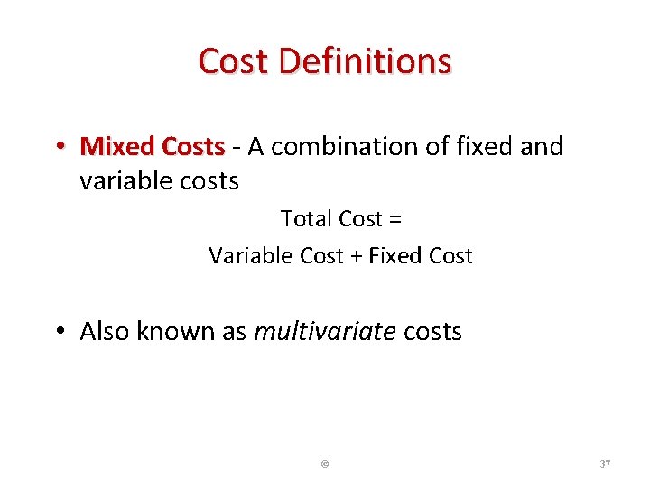 Cost Definitions • Mixed Costs - A combination of fixed and variable costs Total