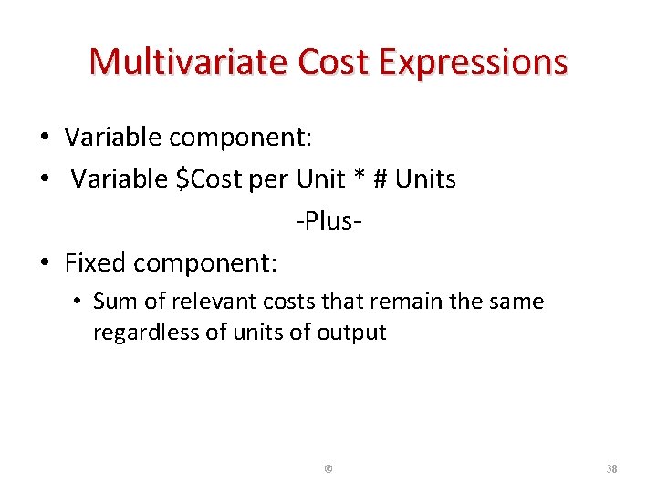 Multivariate Cost Expressions • Variable component: • Variable $Cost per Unit * # Units