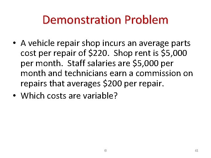 Demonstration Problem • A vehicle repair shop incurs an average parts cost per repair