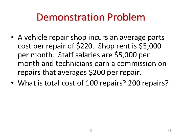 Demonstration Problem • A vehicle repair shop incurs an average parts cost per repair