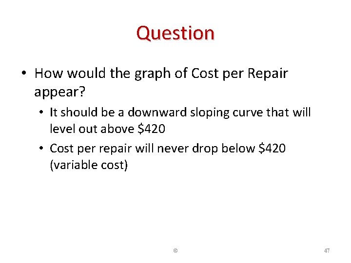 Question • How would the graph of Cost per Repair appear? • It should