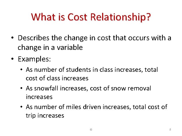 What is Cost Relationship? • Describes the change in cost that occurs with a