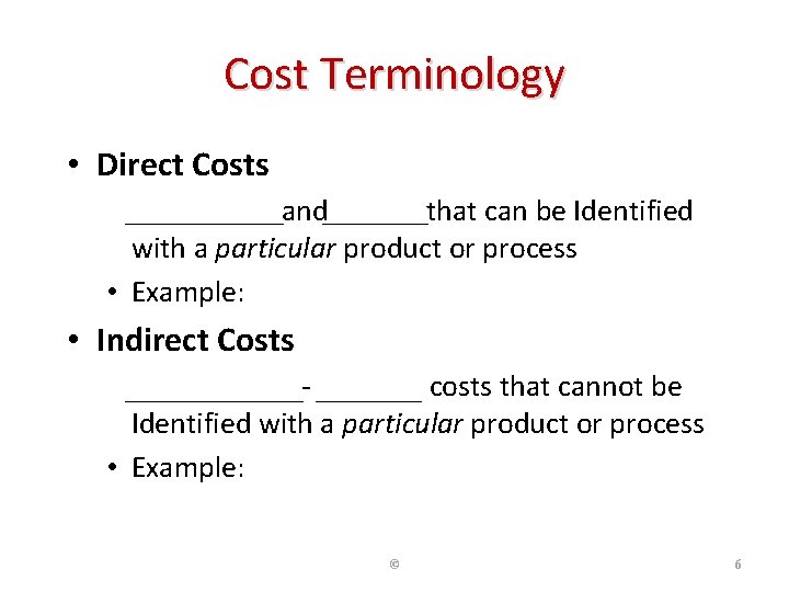 Cost Terminology • Direct Costs • MATERIALS and LABOR that can be Identified with