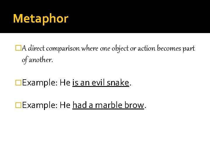 Metaphor �A direct comparison where one object or action becomes part of another. �Example: