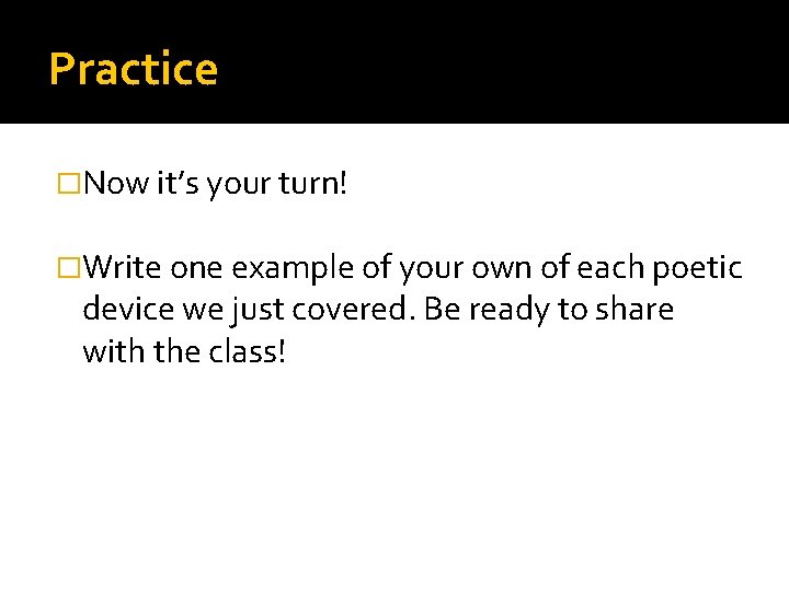 Practice �Now it’s your turn! �Write one example of your own of each poetic