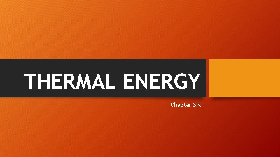 THERMAL ENERGY Chapter Six 