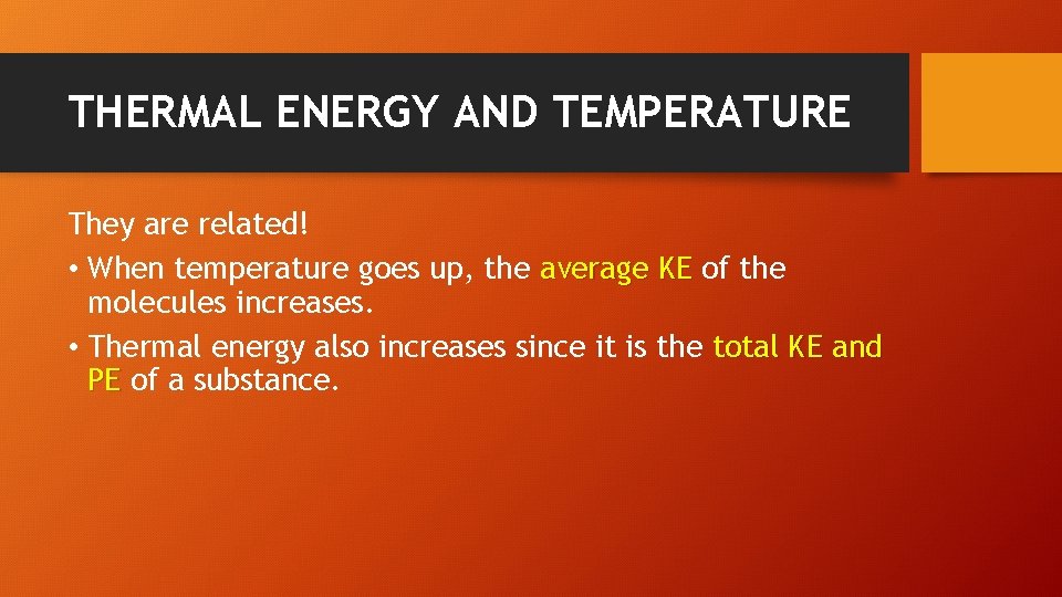 THERMAL ENERGY AND TEMPERATURE They are related! • When temperature goes up, the average