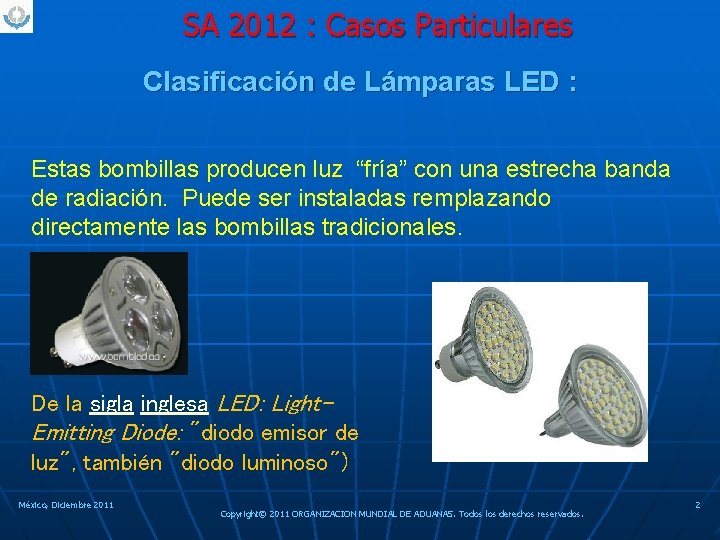 SA 2012 : Casos Particulares Clasificación de Lámparas LED : Estas bombillas producen luz