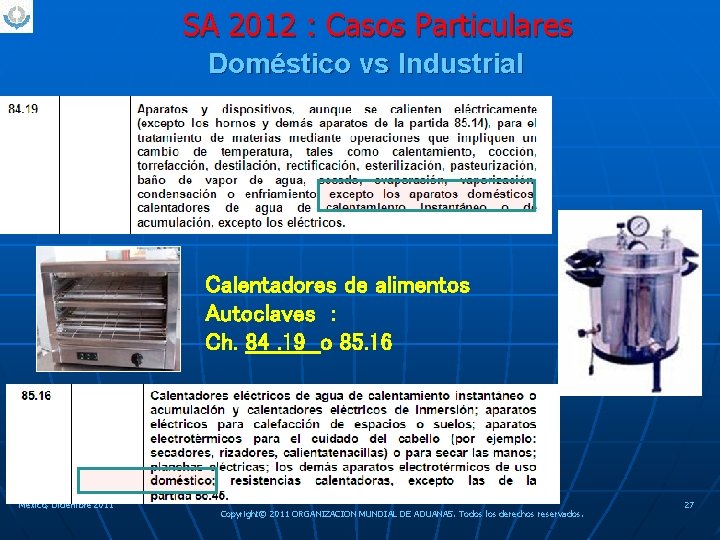 SA 2012 : Casos Particulares Doméstico vs Industrial Calentadores de alimentos Autoclaves : Ch.