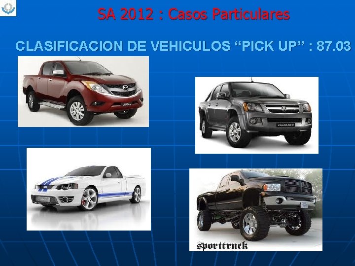 SA 2012 : Casos Particulares CLASIFICACION DE VEHICULOS “PICK UP” : 87. 03 