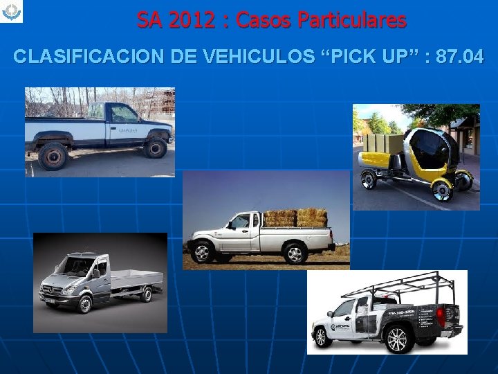 SA 2012 : Casos Particulares CLASIFICACION DE VEHICULOS “PICK UP” : 87. 04 