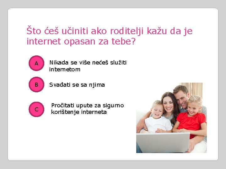 Što ćeš učiniti ako roditelji kažu da je internet opasan za tebe? A Nikada