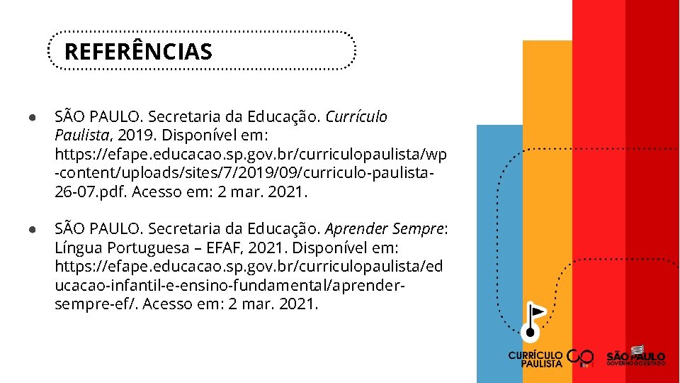 REFERÊNCIAS ● SÃO PAULO. Secretaria da Educação. Currículo Paulista, 2019. Disponível em: https: //efape.
