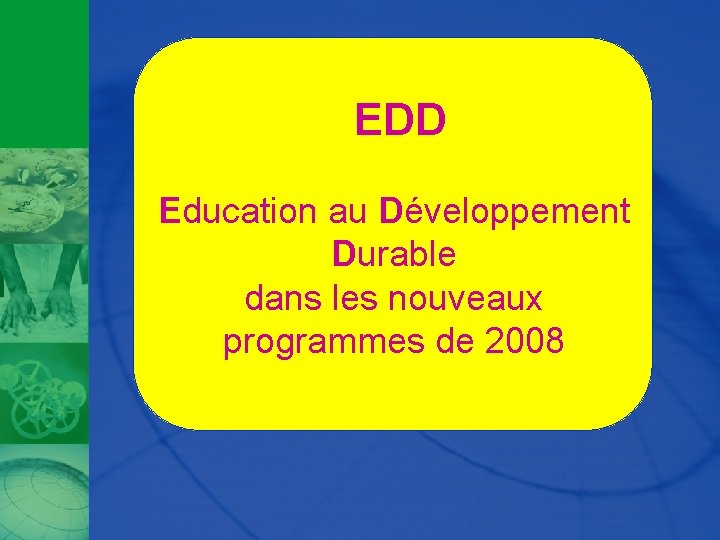 EDD Education au Développement Durable dans les nouveaux programmes de 2008 