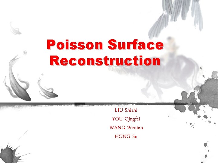 Poisson Surface Reconstruction LIU Shishi YOU Qingfei WANG Wentao HONG Su 