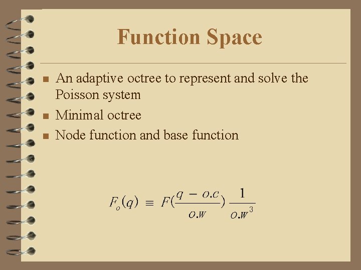 Function Space n n n An adaptive octree to represent and solve the Poisson