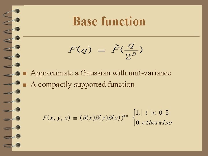 Base function n n Approximate a Gaussian with unit-variance A compactly supported function 