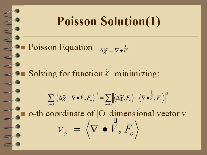 Poisson Solution(1) n Poisson Equation n Solving for function n o-th coordinate of |O|