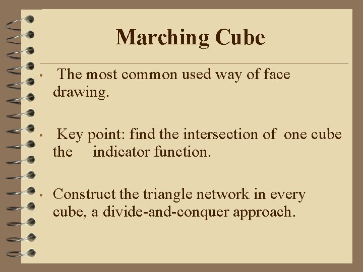 Marching Cube • The most common used way of face drawing. • Key point: