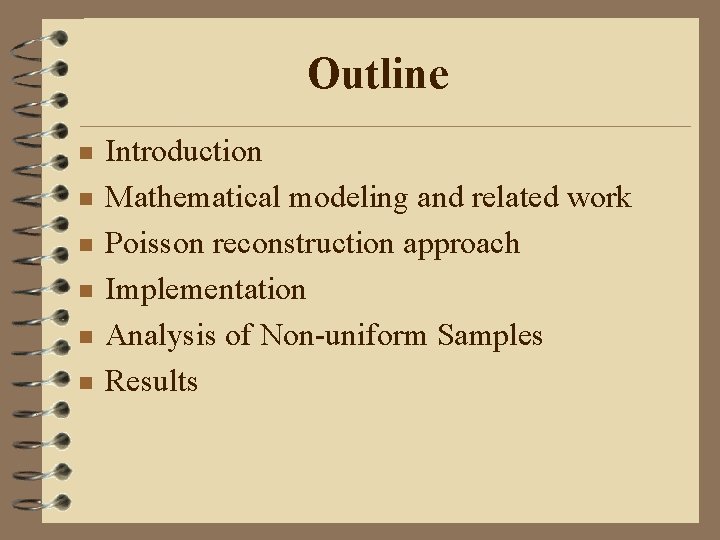 Outline n n n Introduction Mathematical modeling and related work Poisson reconstruction approach Implementation