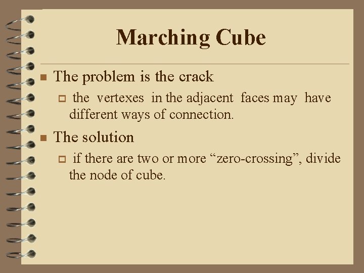 Marching Cube n The problem is the crack p n the vertexes in the