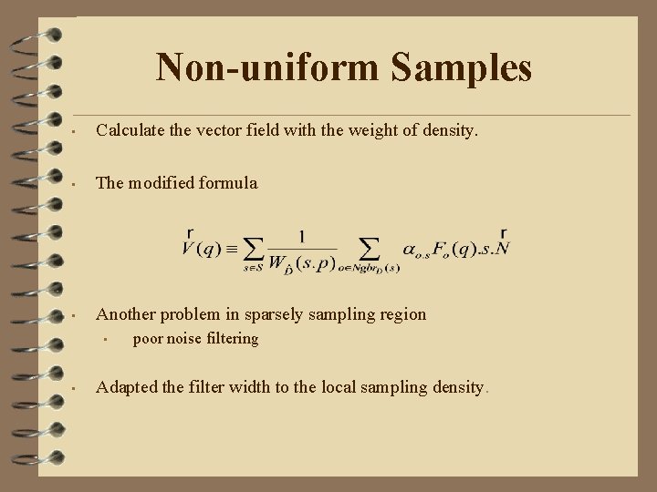 Non-uniform Samples • Calculate the vector field with the weight of density. • The
