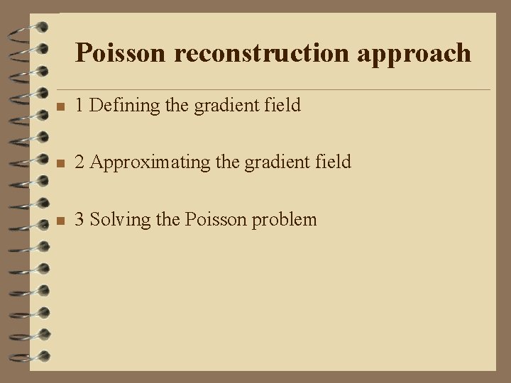 Poisson reconstruction approach n 1 Defining the gradient field n 2 Approximating the gradient