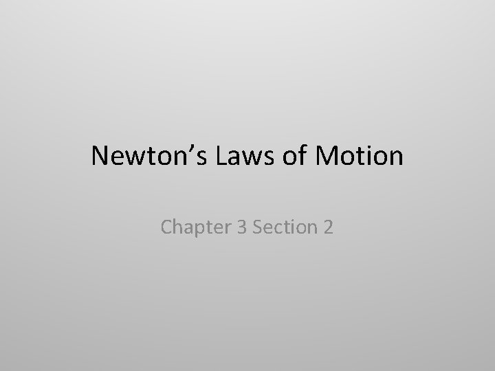 Newton’s Laws of Motion Chapter 3 Section 2 