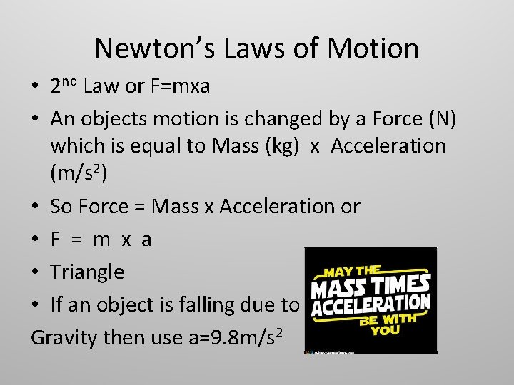 Newton’s Laws of Motion • 2 nd Law or F=mxa • An objects motion