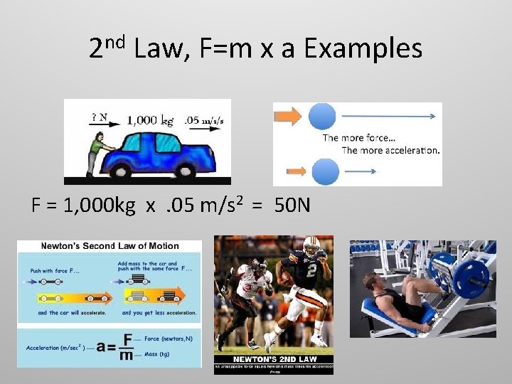 2 nd Law, F=m x a Examples F = 1, 000 kg x. 05