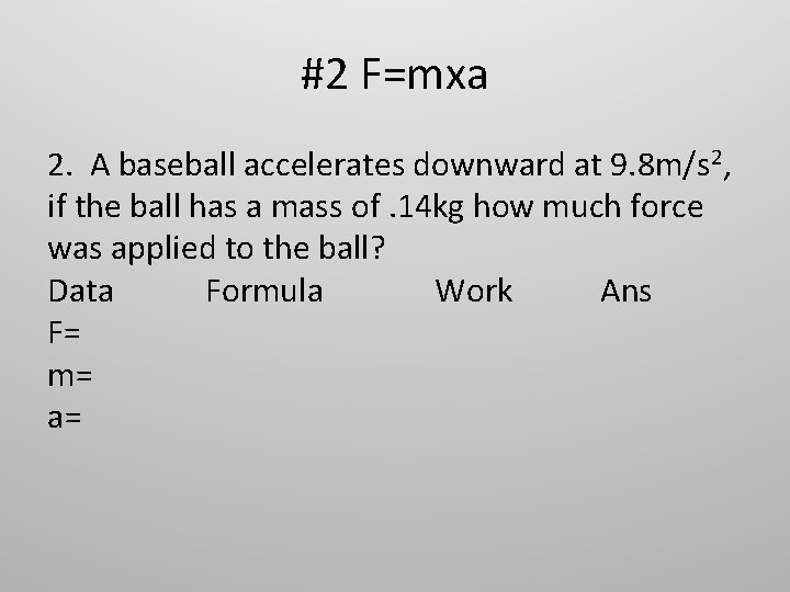 #2 F=mxa 2. A baseball accelerates downward at 9. 8 m/s 2, if the