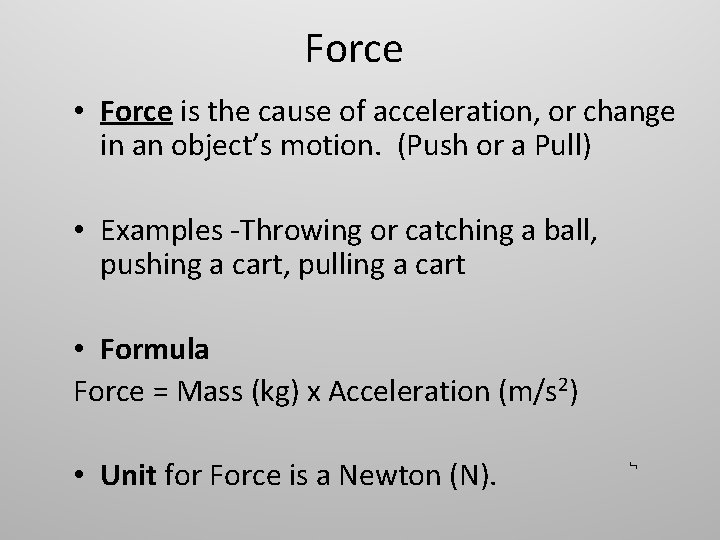 Force • Force is the cause of acceleration, or change in an object’s motion.