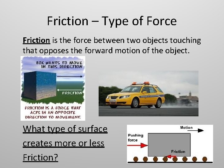 Friction – Type of Force Friction is the force between two objects touching that