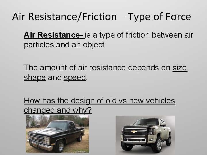 Air Resistance/Friction – Type of Force Air Resistance- is a type of friction between