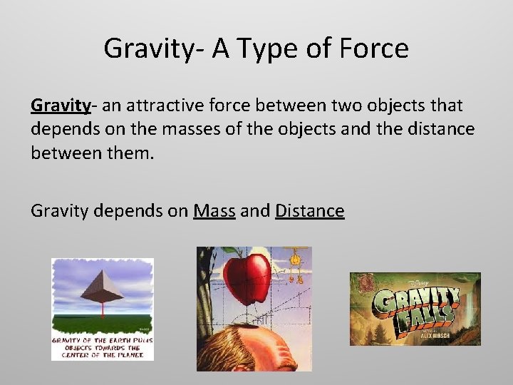 Gravity- A Type of Force Gravity- an attractive force between two objects that depends