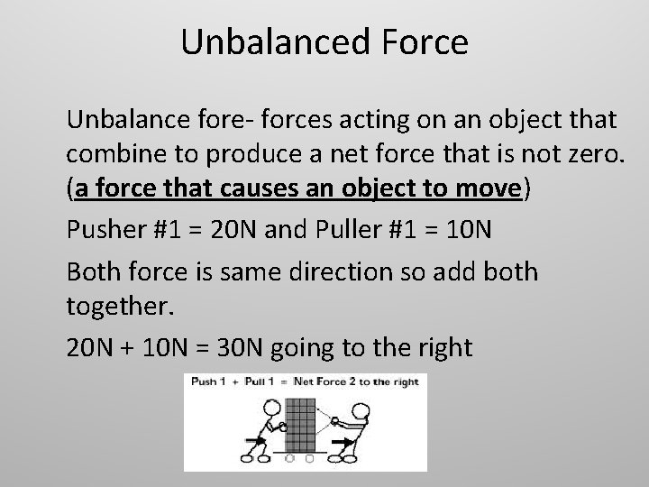Unbalanced Force Unbalance fore- forces acting on an object that combine to produce a