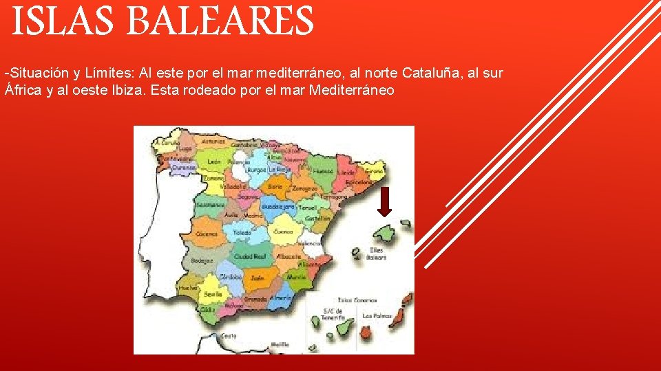 ISLAS BALEARES -Situación y Límites: Al este por el mar mediterráneo, al norte Cataluña,