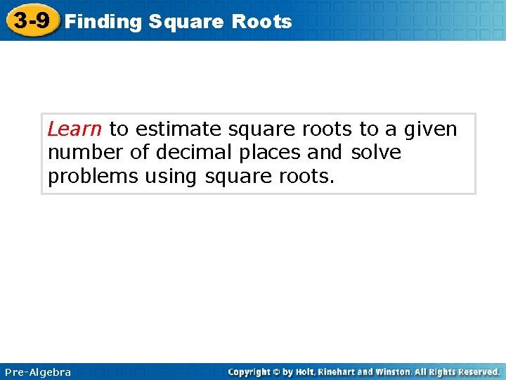 3 -9 Finding Square Roots Learn to estimate square roots to a given number